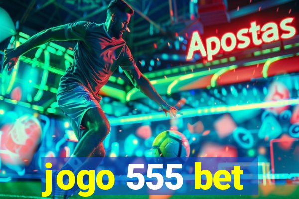 jogo 555 bet